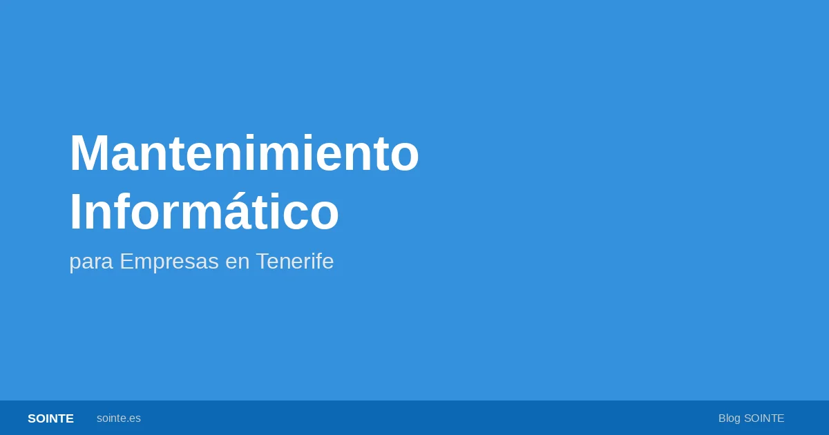 Mantenimiento informático profesional para empresas en Tenerife