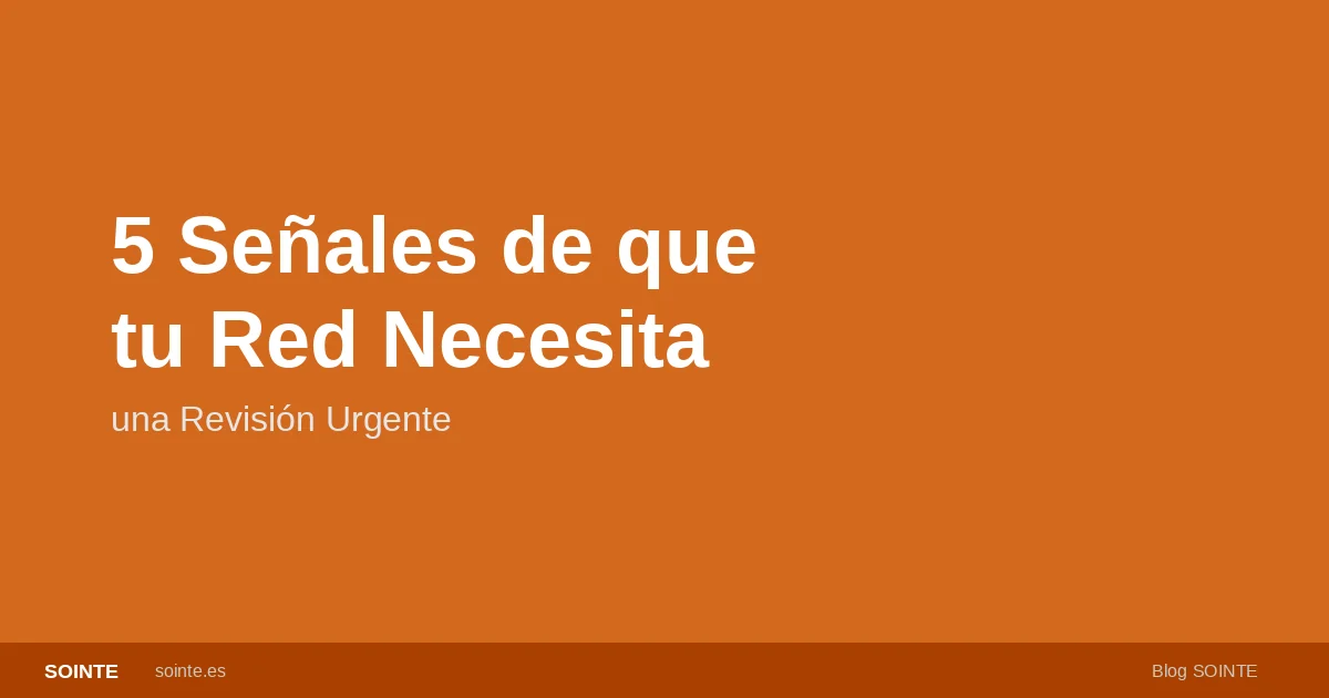 Señales de que tu red empresarial necesita revisión